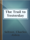 Imagen de portada para The Trail to Yesterday